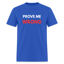 Load image into Gallery viewer, Prove Me Wrong Men&#39;s T-Shirt | GILDAN 5000 - royal blue
